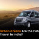 Why AC Urbania Vans Are the Future of Road Travel in India?