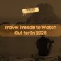1 Travel Trends to Watch Out for in 2026 90x90
