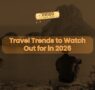 1 Travel Trends to Watch Out for in 2026 95x90